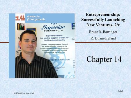 ©2008 Prentice Hall 14-1 Chapter 14 Entrepreneurship: Successfully Launching New Ventures, 2/e Bruce R. Barringer R. Duane Ireland.