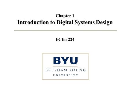 Chapter 1 Introduction to Digital Systems Design ECEn 224.