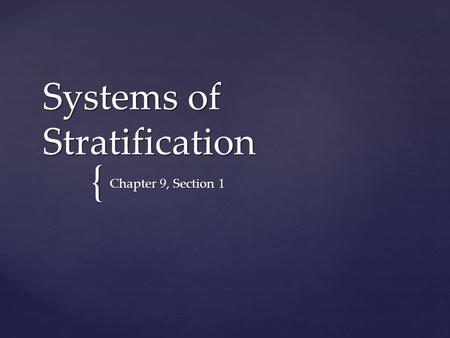 { Systems of Stratification Chapter 9, Section 1.