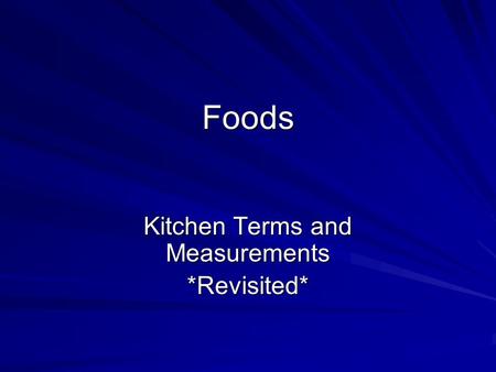 Foods Kitchen Terms and Measurements *Revisited*.
