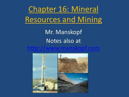 Chapter 16: Mineral Resources and Mining Mr. Manskopf Notes also at