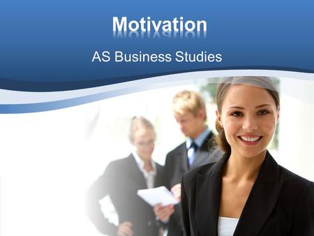 AS Business Studies. Aim: Understand methods of motivation Objectives: Define motivation Describe financial and non financial methods of motivation Analyse.