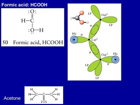 Formic acid: HCOOH Acetone.