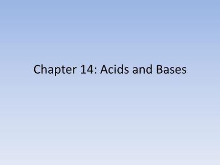 Chapter 14: Acids and Bases. Initial concepts of Acids and bases First, acids were recognized as substances with a sour taste, but this was a dangerous.