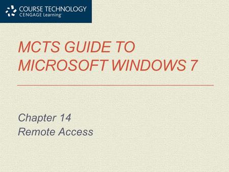 MCTS GUIDE TO MICROSOFT WINDOWS 7 Chapter 14 Remote Access.
