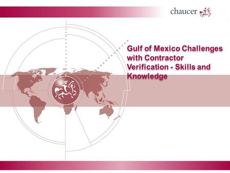 Gulf of Mexico Challenges with Contractor Verification - Skills and Knowledge.