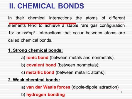 II. CHEMICAL BONDS In their chemical interactions the atoms of different elements tend to achieve a stable rare gas configuration 1s2 or ns2np6. Interactions.