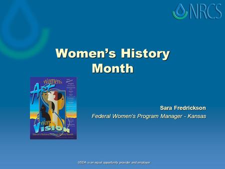 Women’s History Month Sara Fredrickson Federal Women’s Program Manager - Kansas USDA is an equal opportunity provider and employer.
