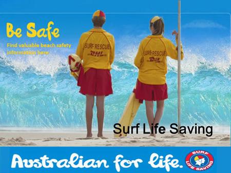 Surf Life Saving. Surf Lifesaving is Australia’s major water safety. Drowning prevention and rescue authority. Surf Lifesaving represents the lifestyle,