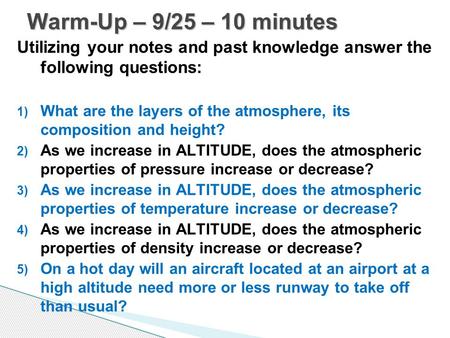 Warm-Up – 9/25 – 10 minutes Utilizing your notes and past knowledge answer the following questions: What are the layers of the atmosphere, its composition.