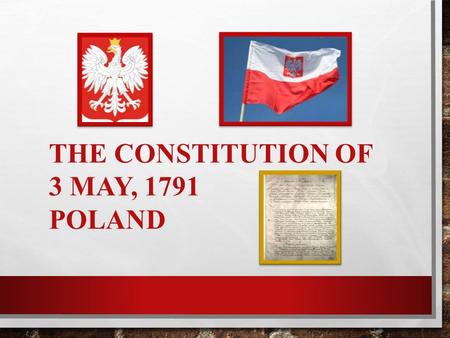 THE CONSTITUTION OF 3 MAY, 1791 POLAND. On May 3, 1791, the Constitution of the Polish-Lithuanian Commonwealth was adopted. It was modern Europe's first.