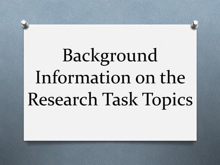 Background Information on the Research Task Topics.