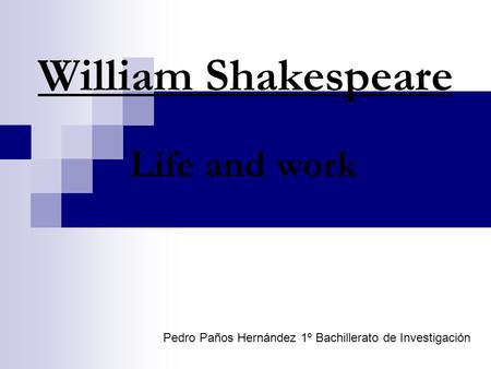 William Shakespeare Life and work Pedro Paños Hernández 1º Bachillerato de Investigación.