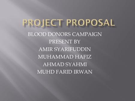 PROJECT PROPOSAL BLOOD DONORS CAMPAIGN PRESENT BY AMIR SYARIFUDDIN