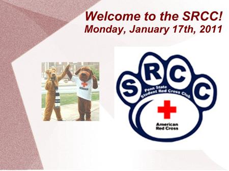 Welcome to the SRCC! Monday, January 17th, 2011. President – Rino Sato SRCC Overview  (The actual campaign for.