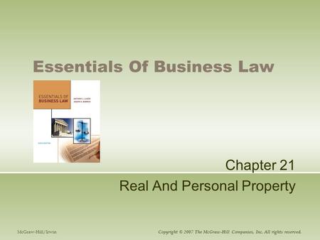 Essentials Of Business Law Chapter 21 Real And Personal Property McGraw-Hill/Irwin Copyright © 2007 The McGraw-Hill Companies, Inc. All rights reserved.