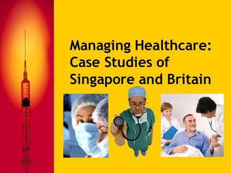 Managing Healthcare: Case Studies of Singapore and Britain.