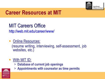 Career Resources at MIT MIT Careers Office   Online Resources: (resume writing, interviewing, self-assessment, job websites,