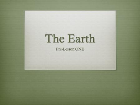 The Earth Pre-Lesson ONE.