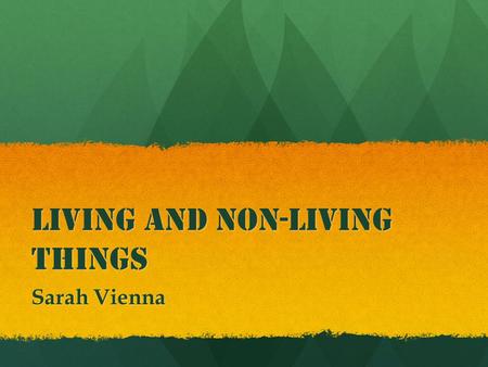 Living and Non-Living Things Sarah Vienna. Content: Science Grade Level: K Summary: The purpose of this instructional PowerPoint is for students to understand.