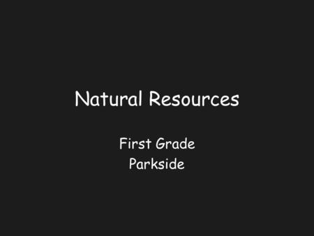 Natural Resources First Grade Parkside.
