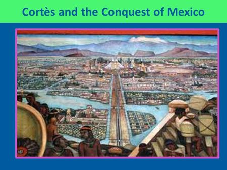 Cortès and the Conquest of Mexico. Who were the Conquistadores? Most had experience in the Caribbean Most were lower middle class, a small # were “hidalgos”