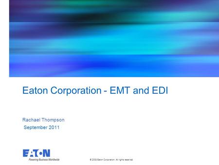 © 2008 Eaton Corporation. All rights reserved. This is a photographic template – your photograph should fit precisely within this rectangle. Eaton Corporation.