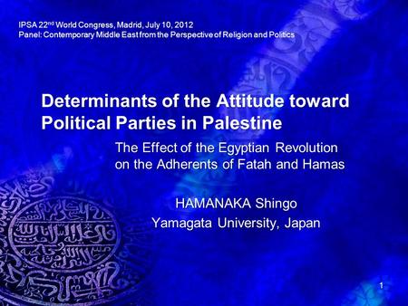 Determinants of the Attitude toward Political Parties in Palestine The Effect of the Egyptian Revolution on the Adherents of Fatah and Hamas HAMANAKA Shingo.