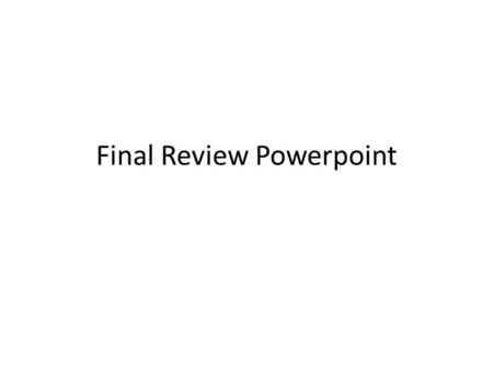 Final Review Powerpoint
