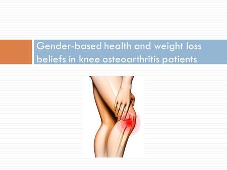 Gender-based health and weight loss beliefs in knee osteoarthritis patients.