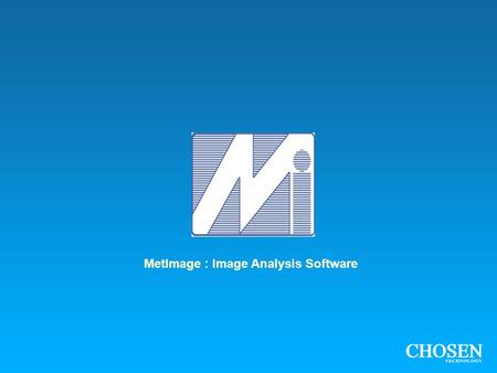 MetImage : Image Analysis Software. The MetImage LX workstation is a complete image analysis system developed specifically to increase the speed, accuracy.