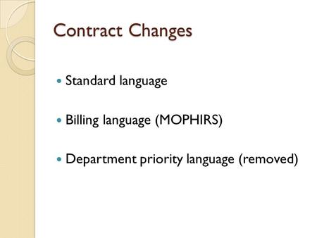 Contract Changes Standard language Billing language (MOPHIRS) Department priority language (removed)