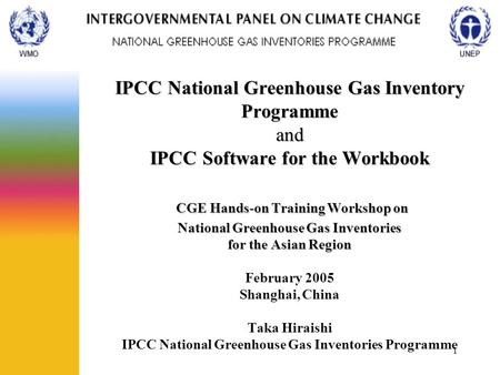 1 IPCC National Greenhouse Gas Inventory Programme and IPCC Software for the Workbook CGE Hands-on Training Workshop on National Greenhouse Gas Inventories.