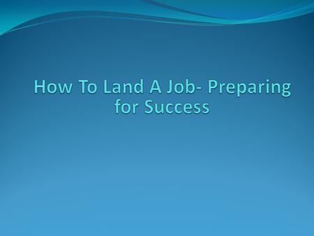 Preparation Know yourself Ask yourself what kind of company you want to work for?