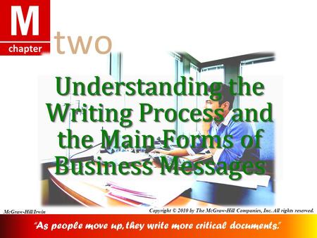 Chapter M McGraw-Hill/Irwin Copyright © 2010 by The McGraw-Hill Companies, Inc. All rights reserved. Understanding the Writing Process and the Main Forms.