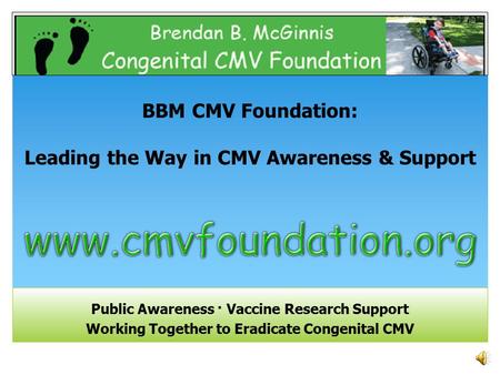 Public Awareness · Vaccine Research Support Working Together to Eradicate Congenital CMV BBM CMV Foundation: Leading the Way in CMV Awareness & Support.