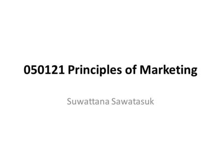 050121 Principles of Marketing Suwattana Sawatasuk.