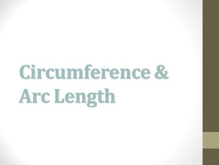 Circumference & Arc Length. Circumference The distance around a circle C = 2r or d.
