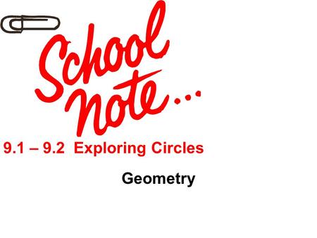 9.1 – 9.2 Exploring Circles Geometry.