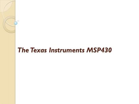 The Texas Instruments MSP430