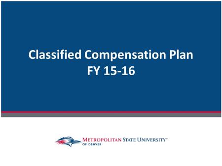 Classified Compensation Plan FY 15-16. Summary Occupational Group changes Across the Board increases (ATB) Merit Increases Total Compensation Q & A.