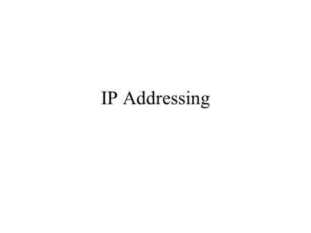 IP Addressing. Each TCP/IP host is identified by a logical IP address. –The IP address is a network layer address –No dependence on the Data-Link layer.