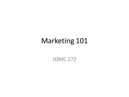 Marketing 101 JOMC 272. Marketing is the activity, set of institutions, and processes for creating, communicating, delivering, and exchanging offerings.
