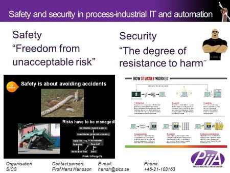 Safety and security in process-industrial IT and automation OrganisationContact person: Phone: SICSProf Hans Security.