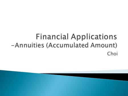 Choi.  An annuity is a sequence of equal payments made at equally spaced intervals of time.  The period of an annuity is the time interval between two.