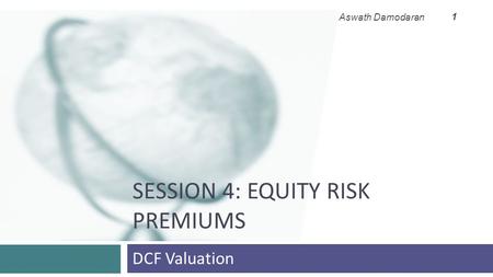 Session 4: Equity Risk Premiums