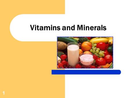 1 Vitamins and Minerals. 2 The Nature of Vitamins Vitamins are organic (carbon) compounds needed for normal function, growth and maintenance. Vitamins.