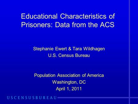 Educational Characteristics of Prisoners: Data from the ACS Stephanie Ewert & Tara Wildhagen U.S. Census Bureau Population Association of America Washington,