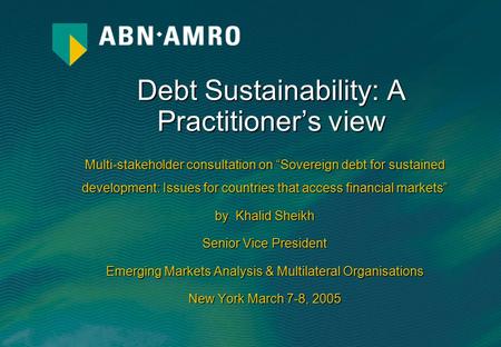 Debt Sustainability: A Practitioner’s view. Emerging Markets Analysis & Multilateral Organisations a situation in which a borrower is expected to be able.