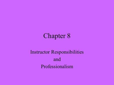 Chapter 8 Instructor Responsibilities and Professionalism.